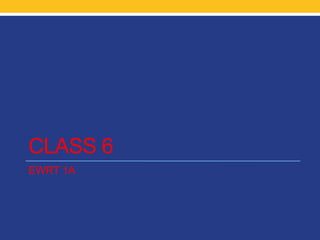 CLASS 6
EWRT 1A
 