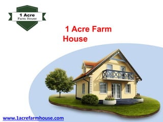 1 Acre Farm
House
www.1acrefarmhouse.com
 