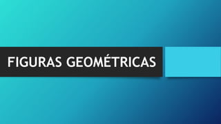 FIGURAS GEOMÉTRICAS
 