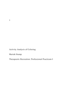 1
Activity Analysis of Coloring
Mariah Stump
Therapeutic Recreation: Professional Practicum I
 