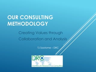 OUR CONSULTING
METHODOLOGY
Creating Values through
Collaboration and Analysis
TJ Saotome – DRC
 