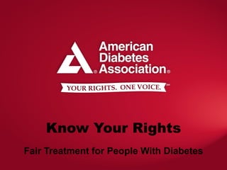 Know Your Rights
Fair Treatment for People With Diabetes
 