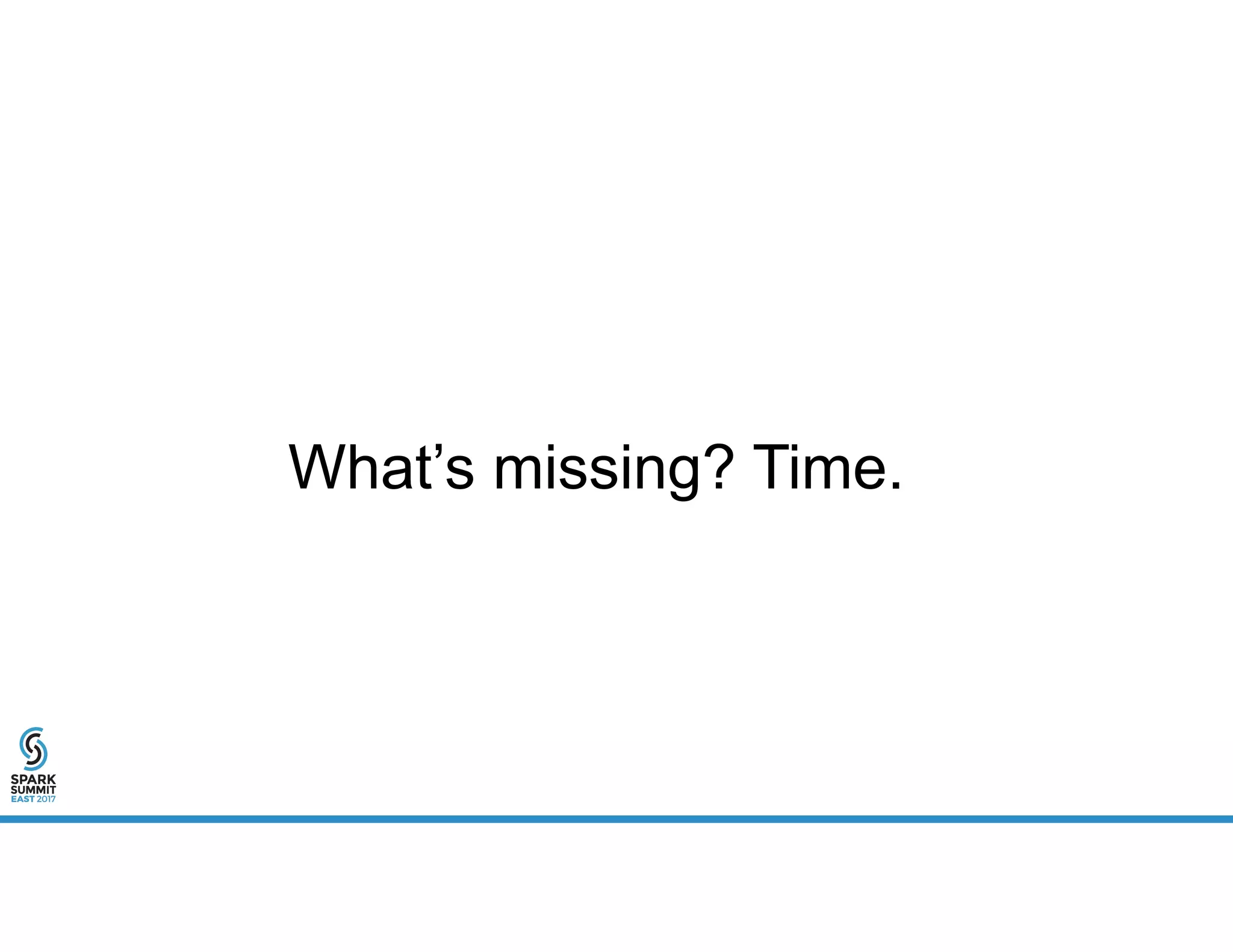What’s missing? Time.