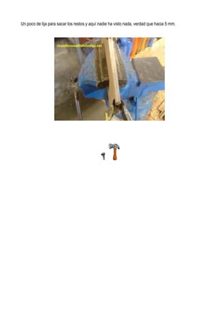 Un poco de lija para sacar los restos y aquí nadie ha visto nada, verdad que hacia 5 mm.
 