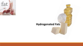 Hydrogenated Fats
 