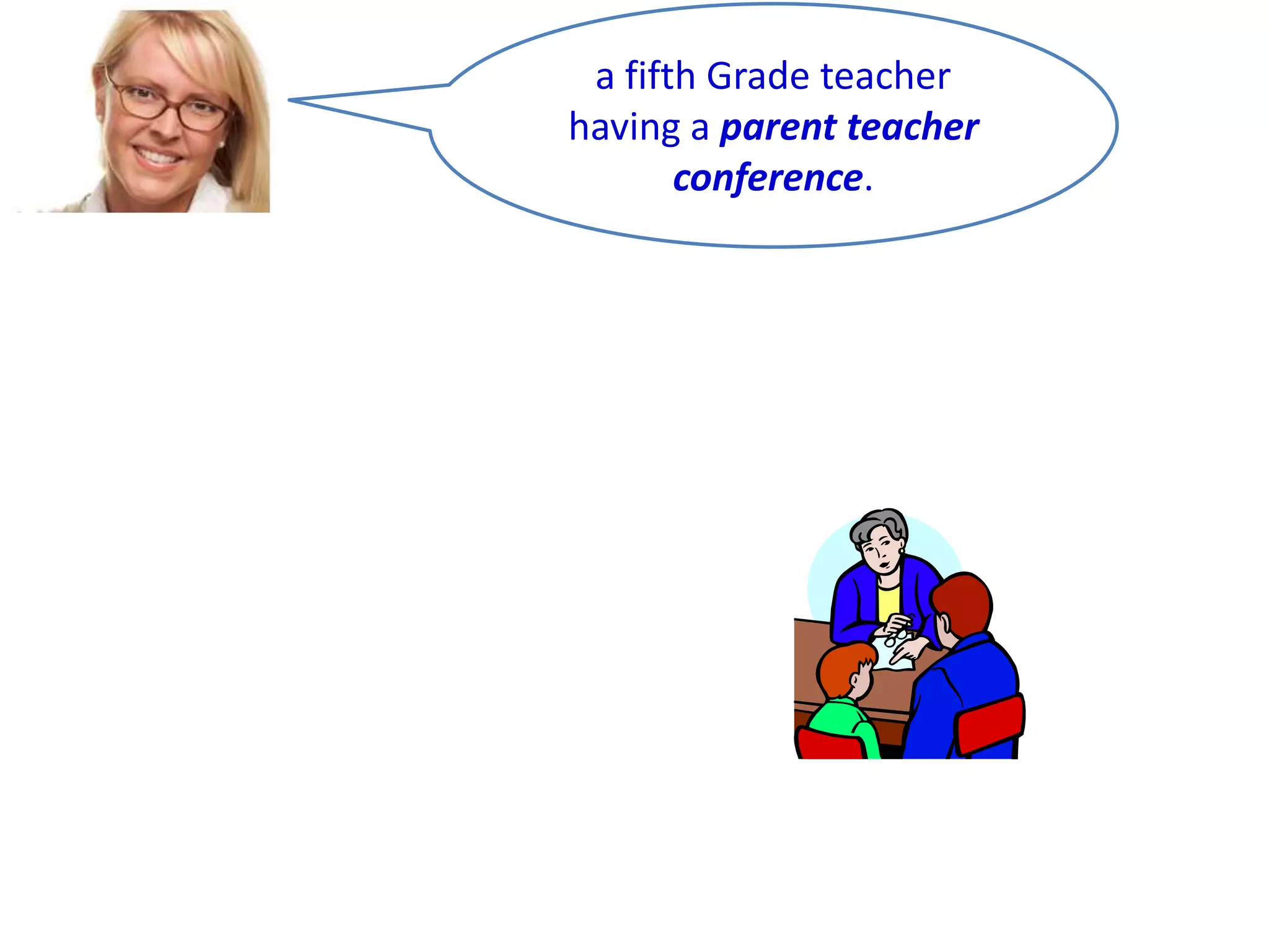 a fifth Grade teacher
having a parent teacher
conference.

 