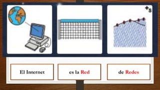 El Internet es la Red de Redes
 