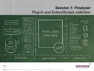 Session 1: Finalyser
                                                                Plug-In and ExtendScripts collection




Page 1
03.07.2012

Georg Eck CEO, Adobe Certified Expert, WebWorks University Coach | Adobe | WebWorks | SAP Visual Enterprise Author | Leximation | Tetra 4D
 