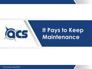 It Pays to Keep
Maintenance
 