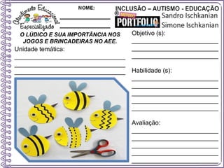 O LÚDICO E SUA IMPORTÂNCIA NOS
JOGOS E BRINCADEIRAS NO AEE.
Objetivo (s):
_________________________
_________________________
_________________________
Habilidade (s):
_________________________
_________________________
_________________________
_________________________
_________________________
Avaliação:
_________________________
_________________________
_________________________
_________________________
_________________________
Unidade temática:
________________________________
________________________________
________________________________
 