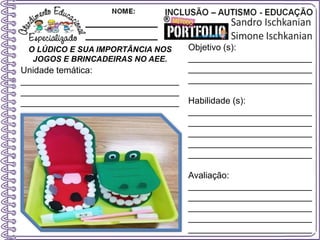 O LÚDICO E SUA IMPORTÂNCIA NOS
JOGOS E BRINCADEIRAS NO AEE.
Objetivo (s):
_________________________
_________________________
_________________________
Habilidade (s):
_________________________
_________________________
_________________________
_________________________
_________________________
Avaliação:
_________________________
_________________________
_________________________
_________________________
_________________________
Unidade temática:
________________________________
________________________________
________________________________
 