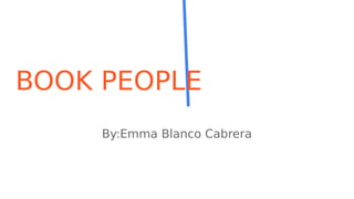 BOOK PEOPLE
By:Emma Blanco Cabrera
 