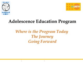 1
Adolescence Education Program
Where is the Program Today
The Journey
Going Forward
 