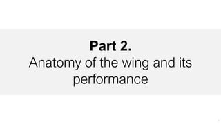 Part 2.
Anatomy of the wing and its
performance
1
 