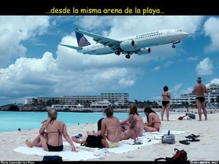 …desde la misma arena de la playa…
 