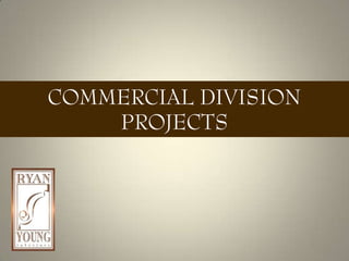 COMMERCIAL DIVISION
PROJECTS
 