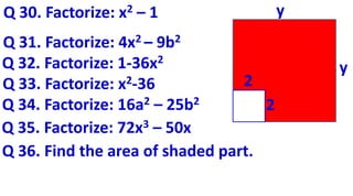 Q 30. Factorize: x2 – 1
Q 31. Factorize: 4x2 – 9b2
Q 32. Factorize: 1-36x2
Q 33. Factorize: x2-36
Q 34. Factorize: 16a2 – 25b2
Q 35. Factorize: 72x3 – 50x
Q 36. Find the area of shaded part.
y
y
2
2