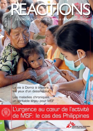 Le journal des actions que vous rendez possibles
PRINTEMPS2014
No111
L’urgence au cœur de l’activité
de MSF: le cas des Philippines
La vie à Domiz à travers
les yeux d’un dessinateur
Les maladies chroniques,
un véritable enjeu pour MSF
 
