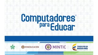 ¿Quiénes integran Computadores
para Educar?
 Presidencia de la República
 Ministerio de Tecnologías de la Información y ...