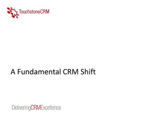 A Fundamental CRM Shift
 