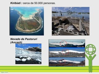 Kiribiati : cerca de 50.000 personas.
Nevado de Pastoruri
(Ancash)
 
