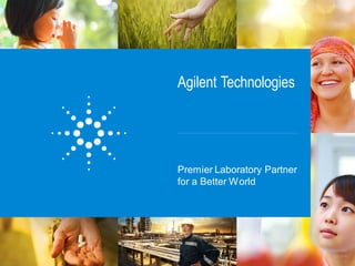 Agilent Technologies
Premier Laboratory Partner
for a Better World
Dec. 2, 2014
Company Profile
1
 