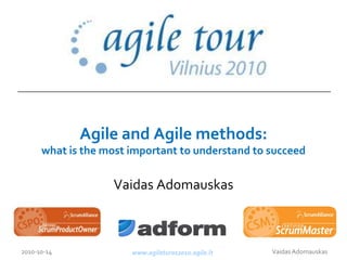 Agile and Agile methods: what is the most important to understand to succeed Vaidas Adomauskas 