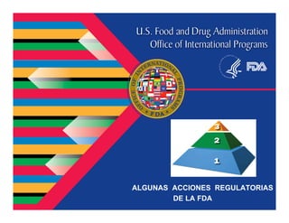 ALGUNAS ACCIONES REGULATORIAS
DE LA FDA
 