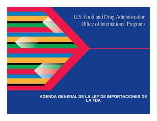 AGENDA GENERAL DE LA LEY DE IMPORTACIONES DE
LA FDA
 