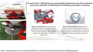 Fonte: <http://www.jan.com.br/web/index.php?menu=implementos&sub=distribuicao&id=78&language=pt>
 
