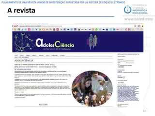 PLANEAMENTO DE UMA REVISTA JÚNIOR DE INVESTIGAÇÃO SUPORTADA POR UM SISTEMA DE EDIÇÃO ELETRÓNICO


    A revista




                                                                                                  12
 