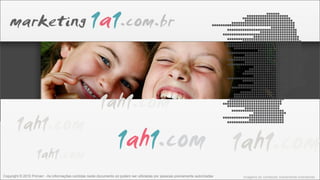 Copyright © 2010 Primarr - As informações contidas neste documento só podem ser utilizadas por pessoas previamente autorizadas   Imagens do conteúdo meramente ilustrativas
 