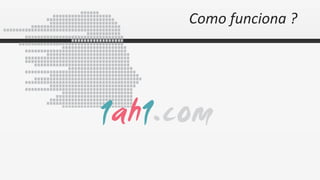 Como funciona ?
 