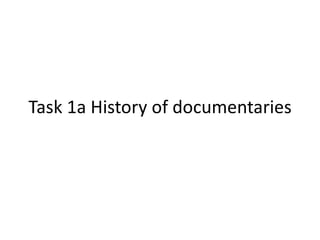 Task 1a History of documentaries 