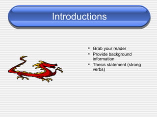 Introductions Grab your reader Provide background information Thesis statement (strong verbs) 