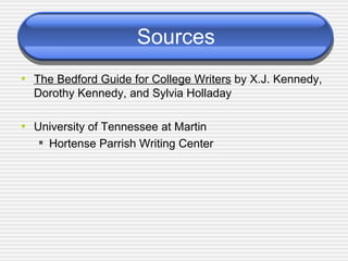 Sources The Bedford Guide for College Writers  by X.J. Kennedy, Dorothy Kennedy, and Sylvia Holladay University of Tennessee at Martin Hortense Parrish Writing Center 