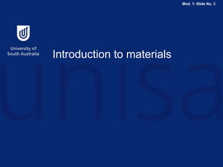Mod. 1- Slide No. 3
Introduction to materials
 