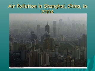 Air Pollution in Shanghai, China, inAir Pollution in Shanghai, China, in
20042004
 