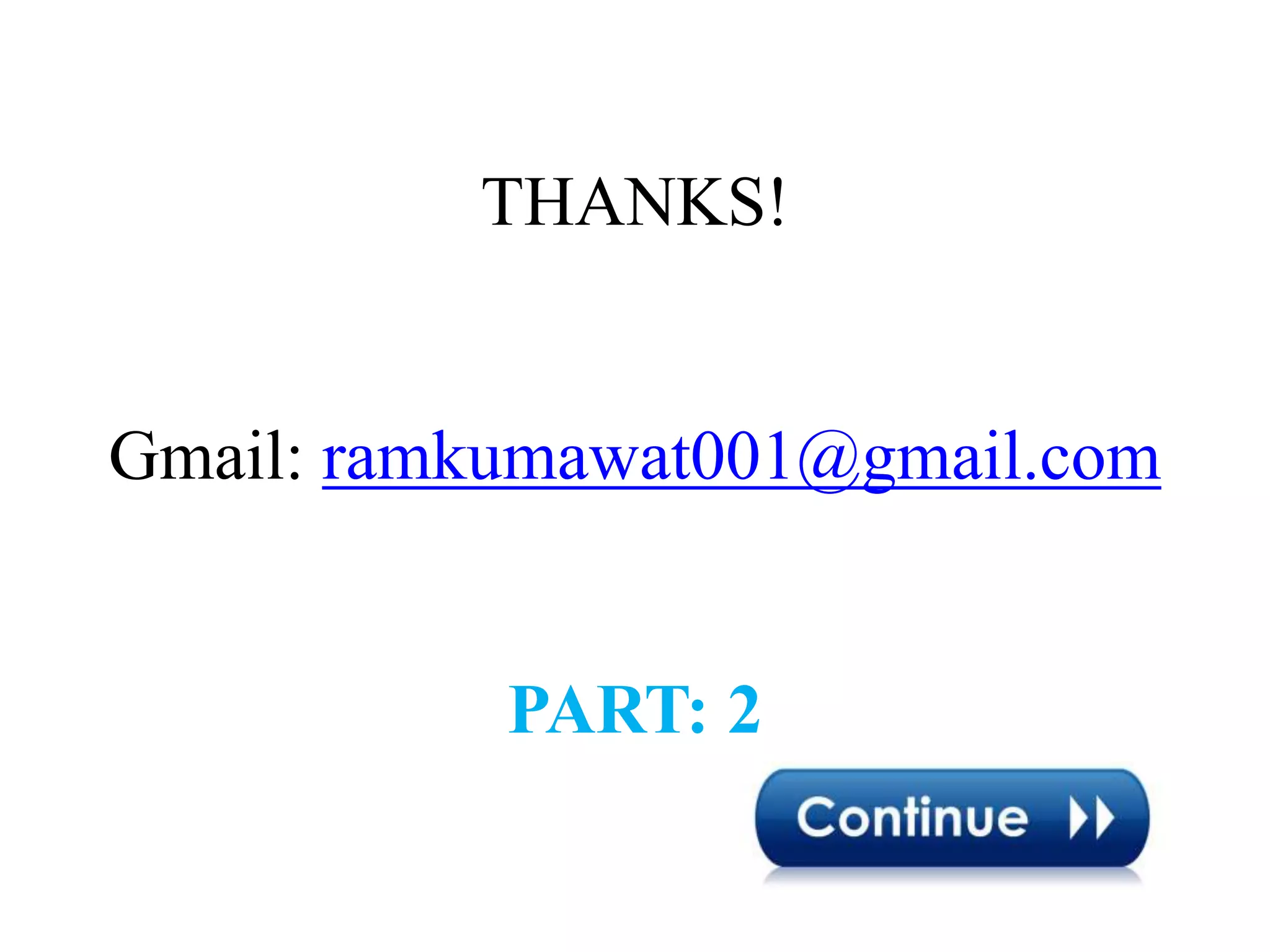 THANKS!
Gmail: ramkumawat001@gmail.com
PART: 2
 