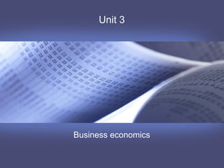 Unit 3

Business economics

 