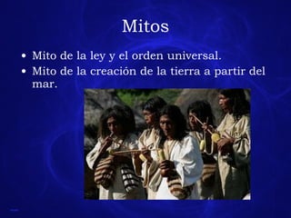 Mitos Mito de la ley y el orden universal. Mito de la creación de la tierra a partir del mar. 