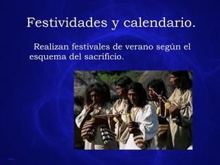 Festividades y calendario. Realizan festivales de verano según el esquema del sacrificio. 