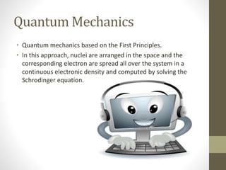 Quantum
Mechanics
• For biomolecules this process can be done within the Born-
oppenheimer approximation, and for most of ...