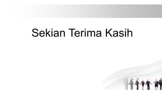 Sekian Terima Kasih
 