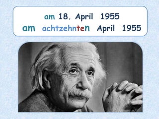 am 18. April 1955
am achtzehnten April 1955
 