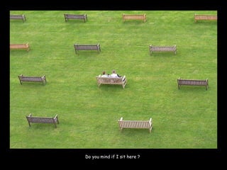 Do you mind if I sit here ?