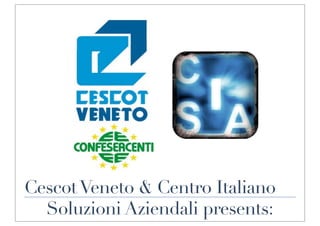 Cescot Veneto & Centro Italiano
  Soluzioni Aziendali presents:
 
