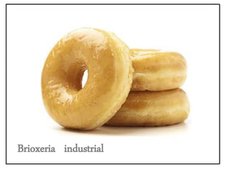 Brioxeria industrial
 