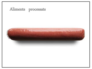 Aliments processats
 