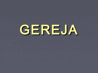 GEREJA
 